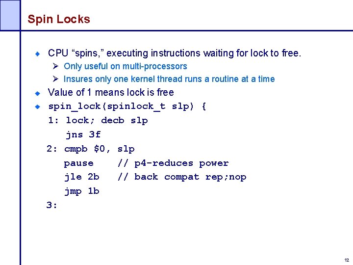 Spin Locks CPU “spins, ” executing instructions waiting for lock to free. Ø Only