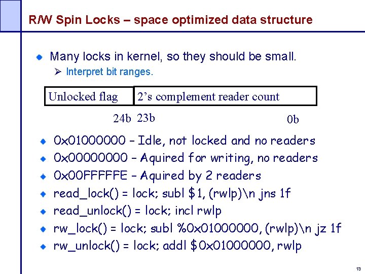 R/W Spin Locks – space optimized data structure Many locks in kernel, so they