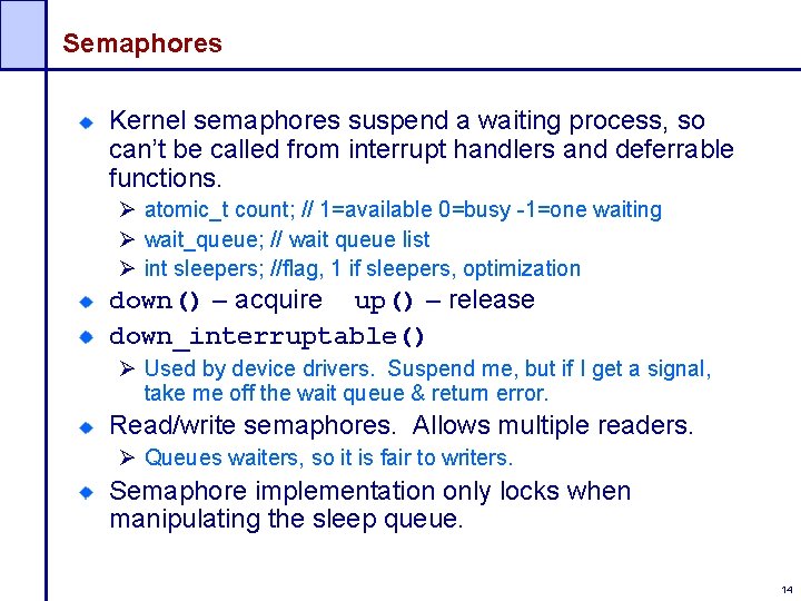 Semaphores Kernel semaphores suspend a waiting process, so can’t be called from interrupt handlers