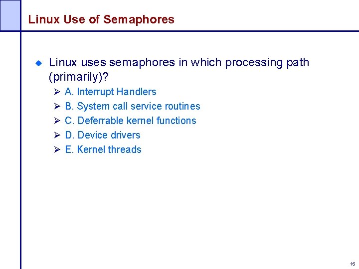 Linux Use of Semaphores Linux uses semaphores in which processing path (primarily)? Ø Ø