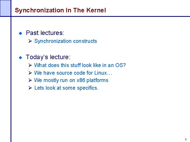 Synchronization In The Kernel Past lectures: Ø Synchronization constructs Today’s lecture: Ø Ø What