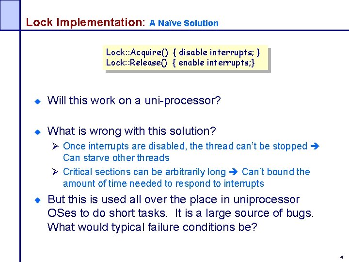 Lock Implementation: A Naïve Solution Lock: : Acquire() { disable interrupts; } Lock: :