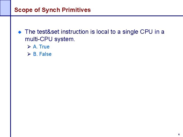 Scope of Synch Primitives The test&set instruction is local to a single CPU in