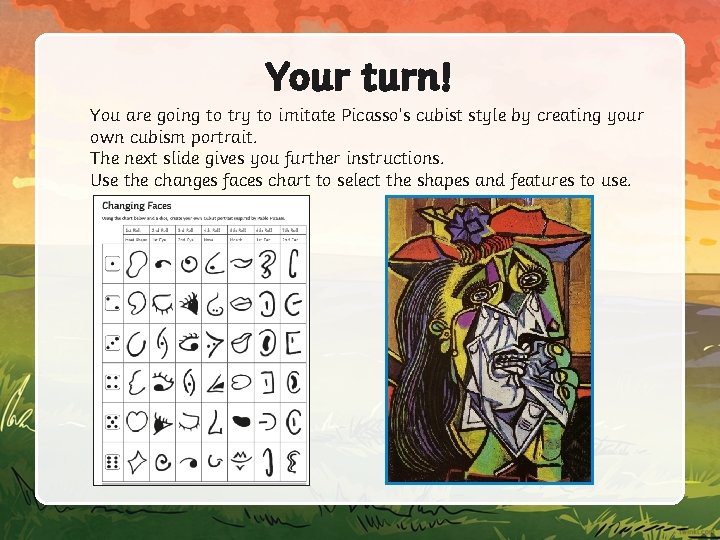 Your turn! You are going to try to imitate Picasso’s cubist style by creating