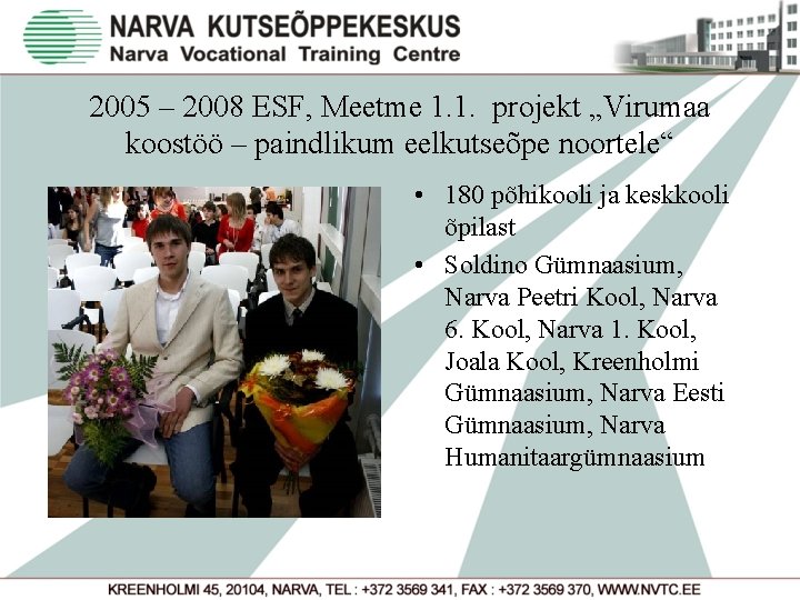 2005 – 2008 ESF, Meetme 1. 1. projekt „Virumaa koostöö – paindlikum eelkutseõpe noortele“