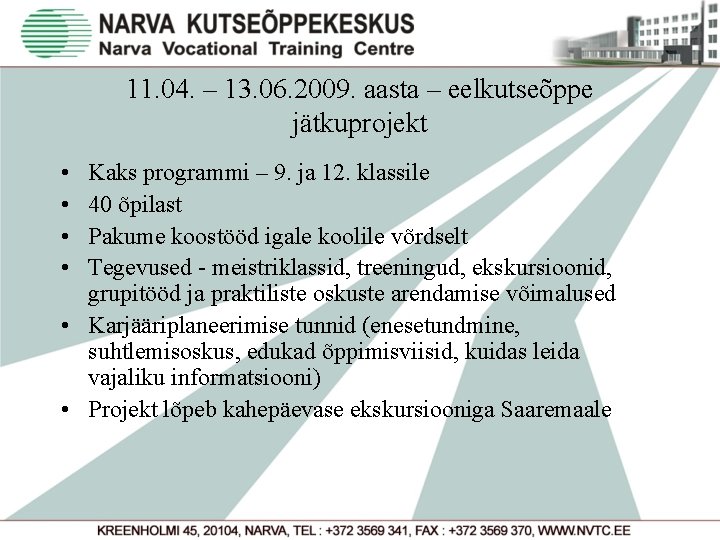 11. 04. – 13. 06. 2009. aasta – eelkutseõppe jätkuprojekt • • Kaks programmi