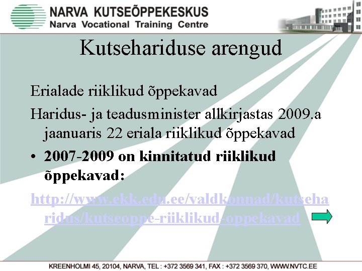 Kutsehariduse arengud Erialade riiklikud õppekavad Haridus- ja teadusminister allkirjastas 2009. a jaanuaris 22 eriala