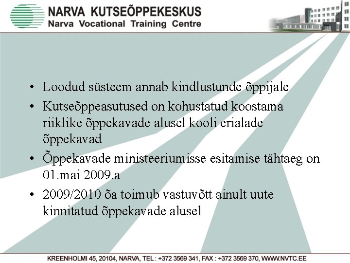  • Loodud süsteem annab kindlustunde õppijale • Kutseõppeasutused on kohustatud koostama riiklike õppekavade