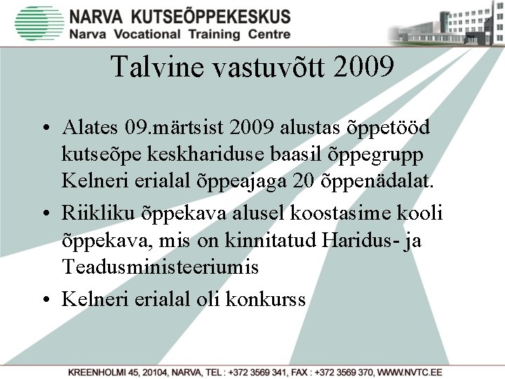 Talvine vastuvõtt 2009 • Alates 09. märtsist 2009 alustas õppetööd kutseõpe keskhariduse baasil õppegrupp