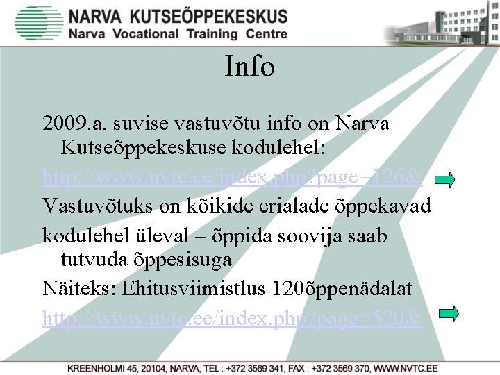 Info 2009. a. suvise vastuvõtu info on Narva Kutseõppekeskuse kodulehel: http: //www. nvtc. ee/index.