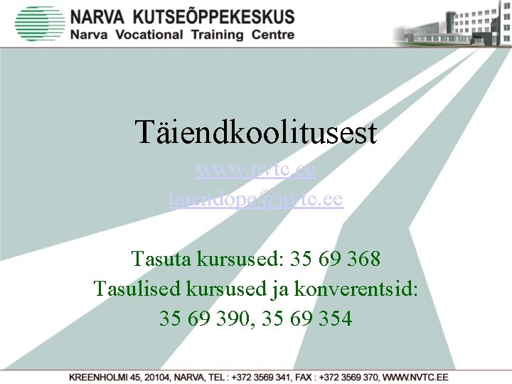 Täiendkoolitusest www. nvtc. ee taiendope@nvtc. ee Tasuta kursused: 35 69 368 Tasulised kursused ja