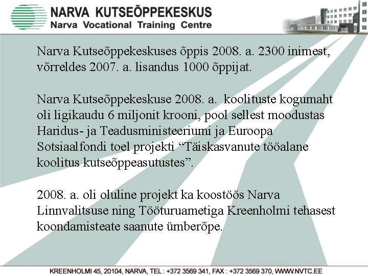 Narva Kutseõppekeskuses õppis 2008. a. 2300 inimest, võrreldes 2007. a. lisandus 1000 õppijat. Narva