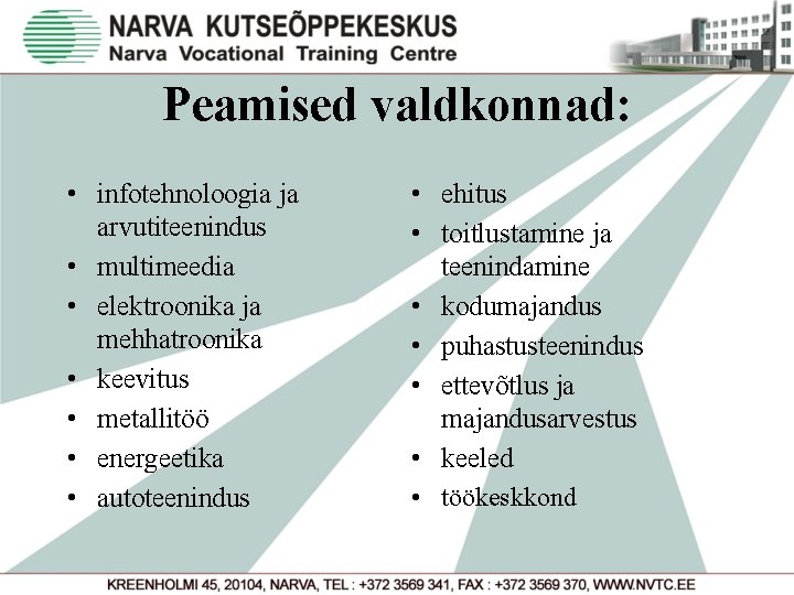 Peamised valdkonnad: • infotehnoloogia ja arvutiteenindus • multimeedia • elektroonika ja mehhatroonika • keevitus