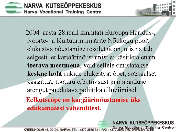 2004. aasta 28. mail kinnitati Euroopa Haridus-, Noorte- ja Kultuuriministrite Nõukogu poolt elukestva nõustamise