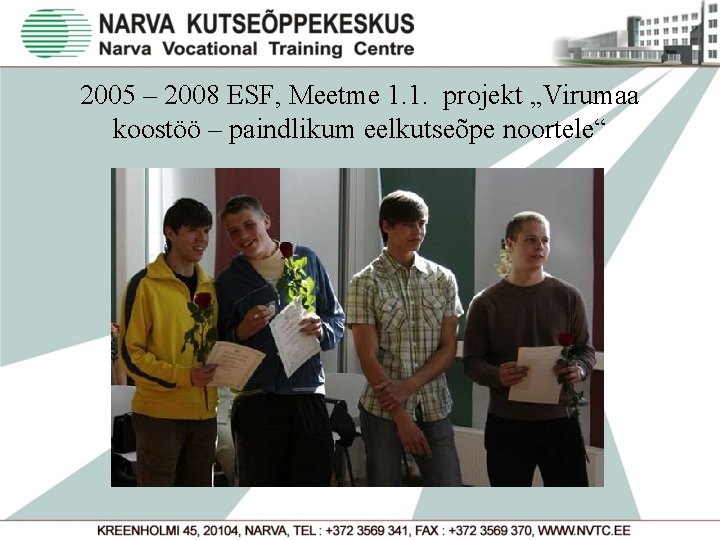 2005 – 2008 ESF, Meetme 1. 1. projekt „Virumaa koostöö – paindlikum eelkutseõpe noortele“