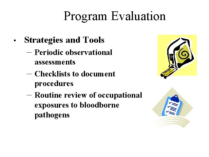 Program Evaluation • Strategies and Tools – Periodic observational – – assessments Checklists to Program Evaluation • Strategies and Tools – Periodic observational – – assessments Checklists to