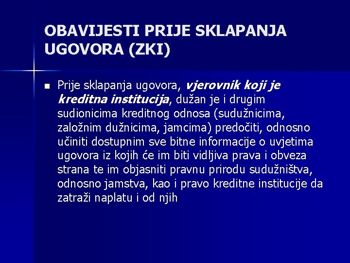 OBAVIJESTI PRIJE SKLAPANJA UGOVORA (ZKI) n Prije sklapanja ugovora, vjerovnik koji je kreditna institucija, OBAVIJESTI PRIJE SKLAPANJA UGOVORA (ZKI) n Prije sklapanja ugovora, vjerovnik koji je kreditna institucija,