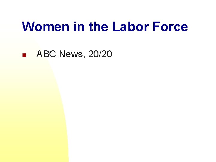 Women in the Labor Force n ABC News, 20/20 