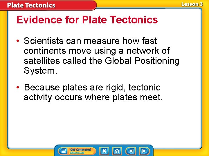 Evidence for Plate Tectonics • Scientists can measure how fast continents move using a