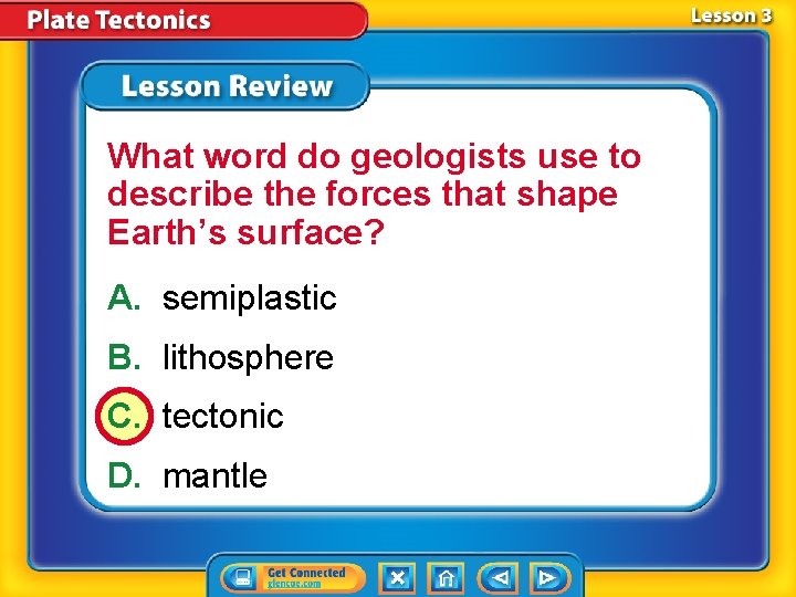 What word do geologists use to describe the forces that shape Earth’s surface? A.