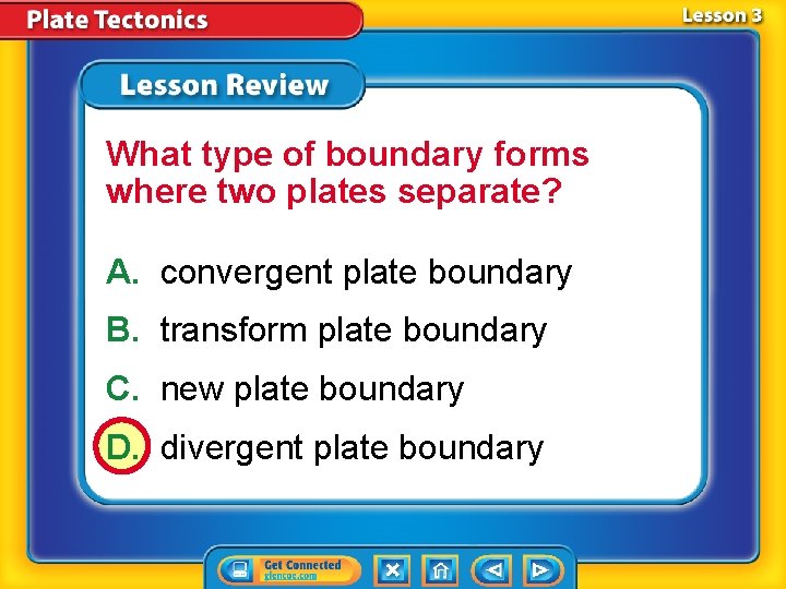 What type of boundary forms where two plates separate? A. convergent plate boundary B.