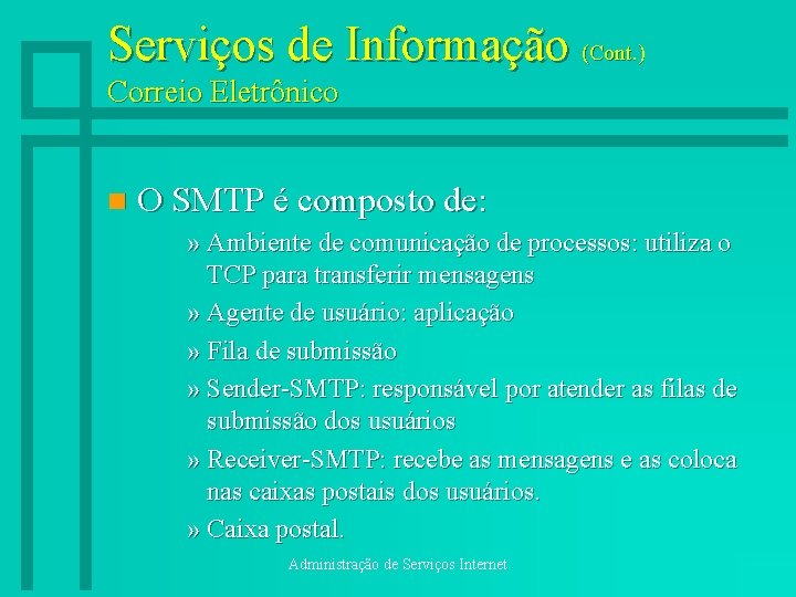 Serviços de Informação (Cont. ) Correio Eletrônico n O SMTP é composto de: »