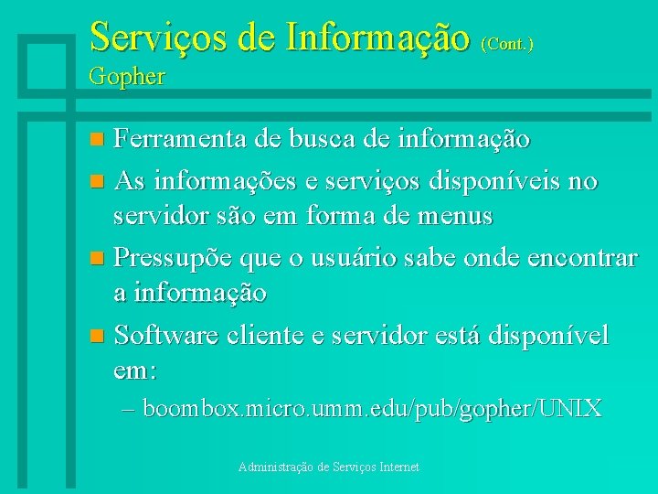 Serviços de Informação (Cont. ) Gopher Ferramenta de busca de informação n As informações