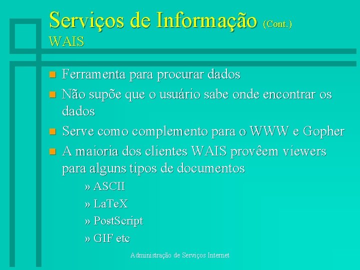 Serviços de Informação (Cont. ) WAIS n n Ferramenta para procurar dados Não supõe