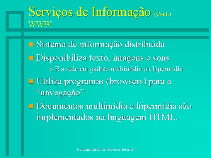 Serviços de Informação (Cont. ) WWW Sistema de informação distribuída n Disponibiliza texto, imagens