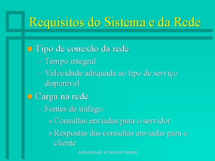 Requisitos do Sistema e da Rede n Tipo de conexão da rede – Tempo