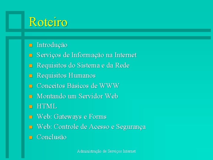 Roteiro n n n n n Introdução Serviços de Informação na Internet Requisitos do