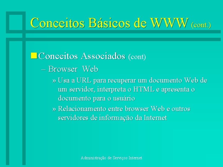 Conceitos Básicos de WWW (cont. ) n Conceitos Associados (cont) – Browser Web »