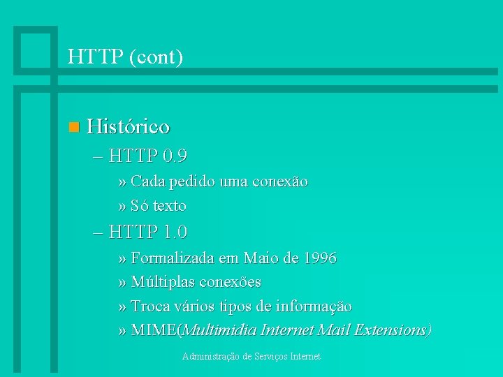 HTTP (cont) n Histórico – HTTP 0. 9 » Cada pedido uma conexão »