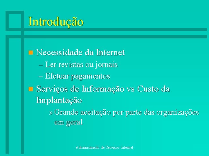 Introdução n Necessidade da Internet – Ler revistas ou jornais – Efetuar pagamentos n