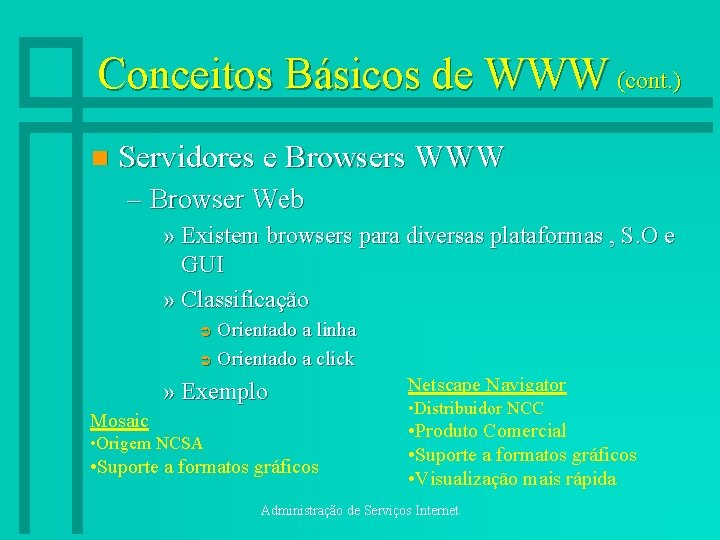 Conceitos Básicos de WWW (cont. ) n Servidores e Browsers WWW – Browser Web