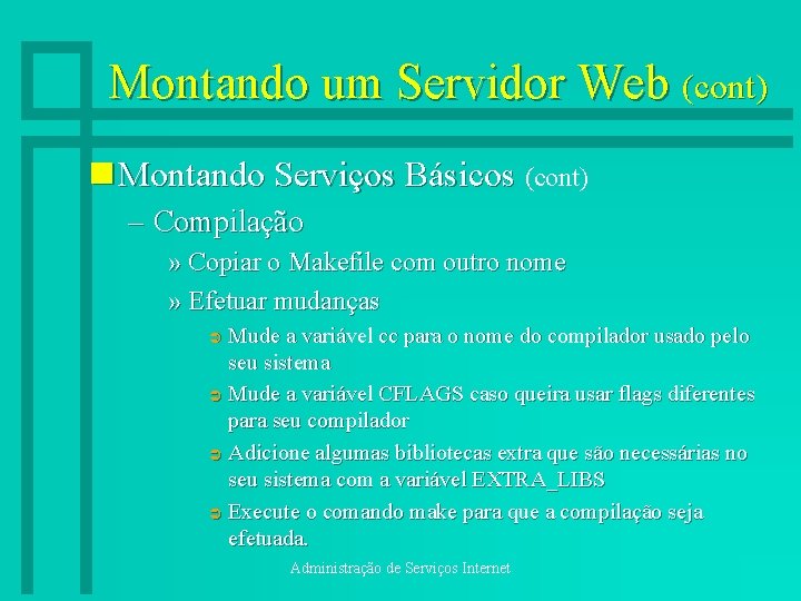 Montando um Servidor Web (cont) n Montando Serviços Básicos (cont) – Compilação » Copiar