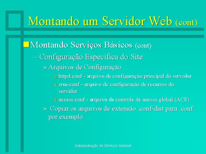 Montando um Servidor Web (cont) n Montando Serviços Básicos (cont) – Configuração Específica do