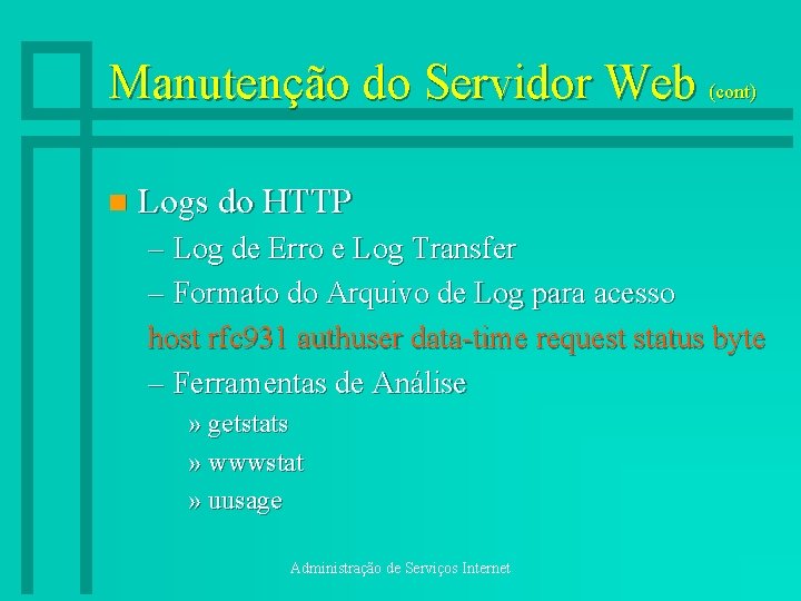 Manutenção do Servidor Web (cont) n Logs do HTTP – Log de Erro e