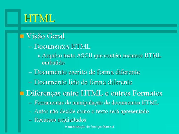 HTML n Visão Geral – Documentos HTML » Arquivo texto ASCII que contém recursos