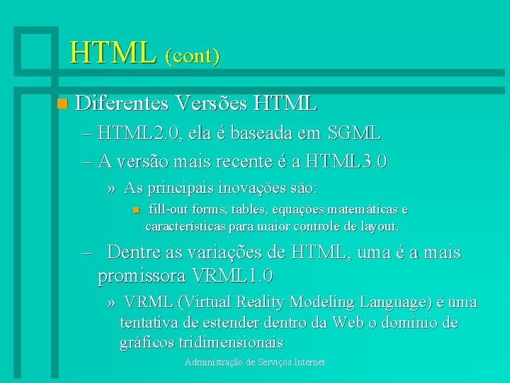 HTML (cont) n Diferentes Versões HTML – HTML 2. 0, ela é baseada em