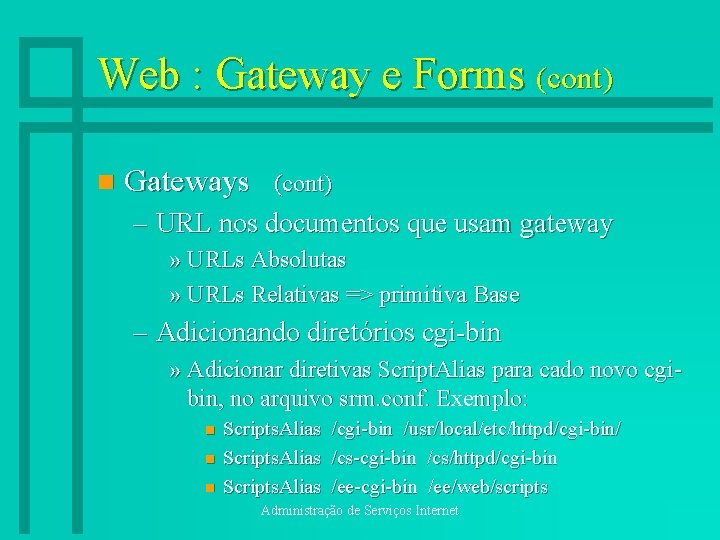 Web : Gateway e Forms (cont) n Gateways (cont) – URL nos documentos que