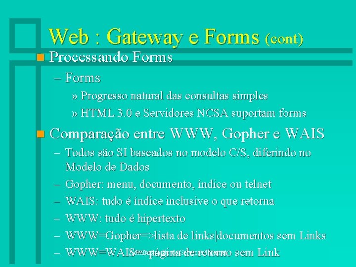 Web : Gateway e Forms (cont) n Processando Forms – Forms » Progresso natural