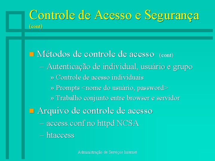 Controle de Acesso e Segurança (cont) n Métodos de controle de acesso (cont) –