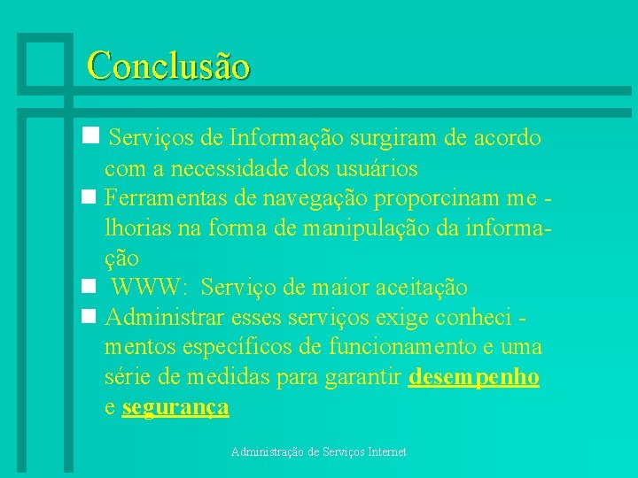 Conclusão n Serviços de Informação surgiram de acordo com a necessidade dos usuários n