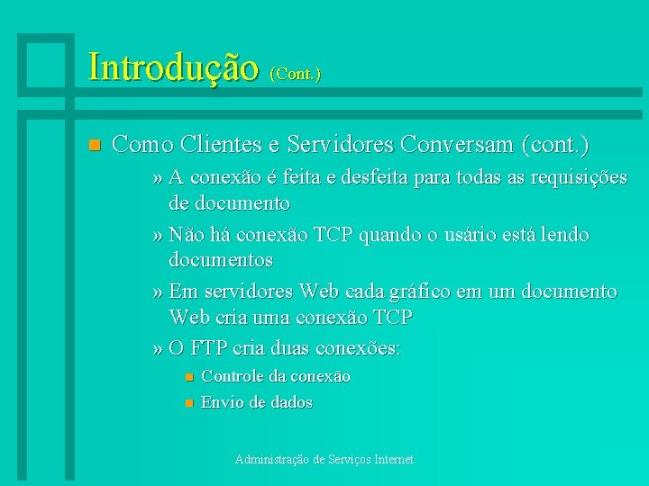 Introdução (Cont. ) n Como Clientes e Servidores Conversam (cont. ) » A conexão