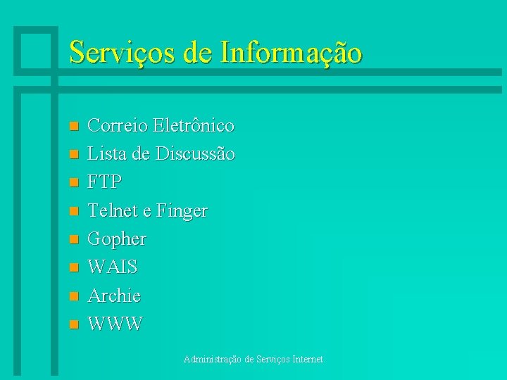 Serviços de Informação n n n n Correio Eletrônico Lista de Discussão FTP Telnet