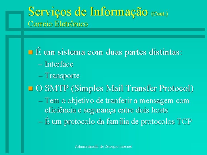 Serviços de Informação (Cont. ) Correio Eletrônico n É um sistema com duas partes