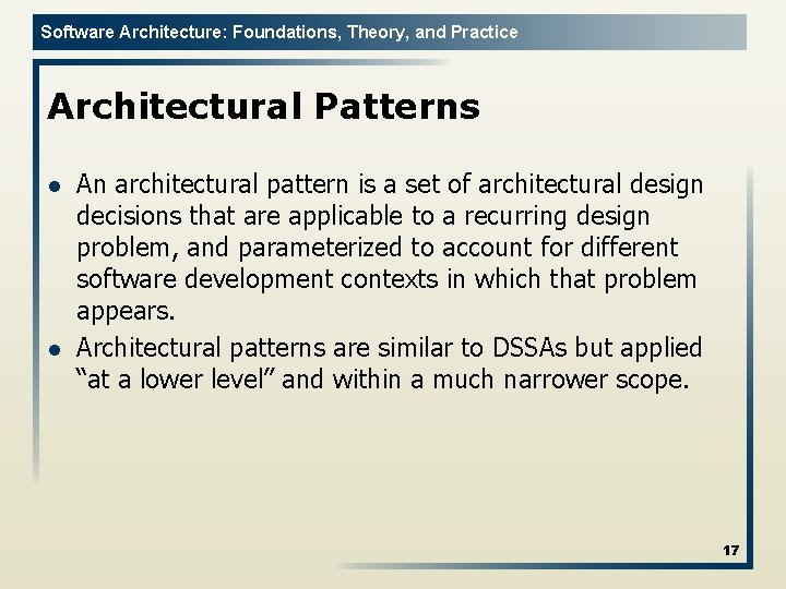 Software Architecture: Foundations, Theory, and Practice Architectural Patterns l l An architectural pattern is