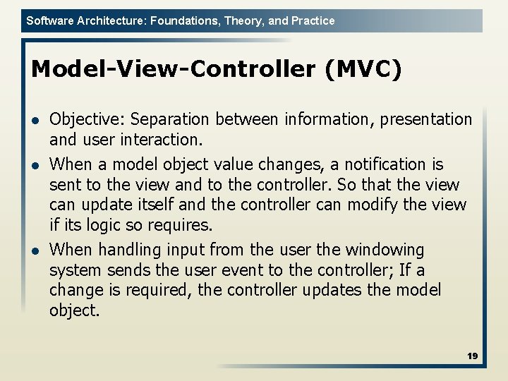 Software Architecture: Foundations, Theory, and Practice Model-View-Controller (MVC) l l l Objective: Separation between