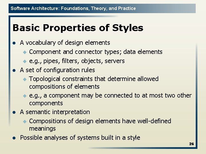 Software Architecture: Foundations, Theory, and Practice Basic Properties of Styles l l A vocabulary